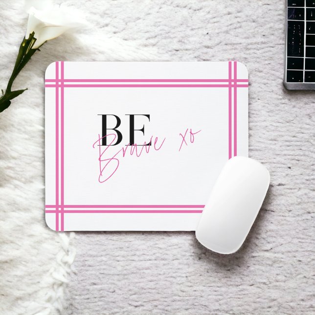 Be Brave Positive Inspirational Encouraging Pink Mouse Pad (Creator Uploaded)