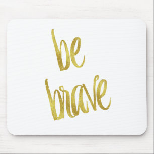 Be Brave Quote Faux Gold Foil Sparkle Design Mouse Pad