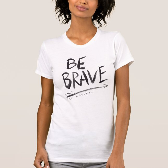 BE BRAVE Quote T-Shirt (Front)