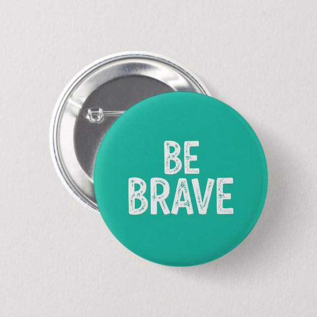 Be brave simple motivational quote 6 cm round badge (Front & Back)