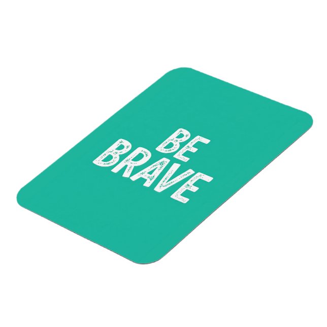 Be brave simple motivational quote magnet (Left Side)