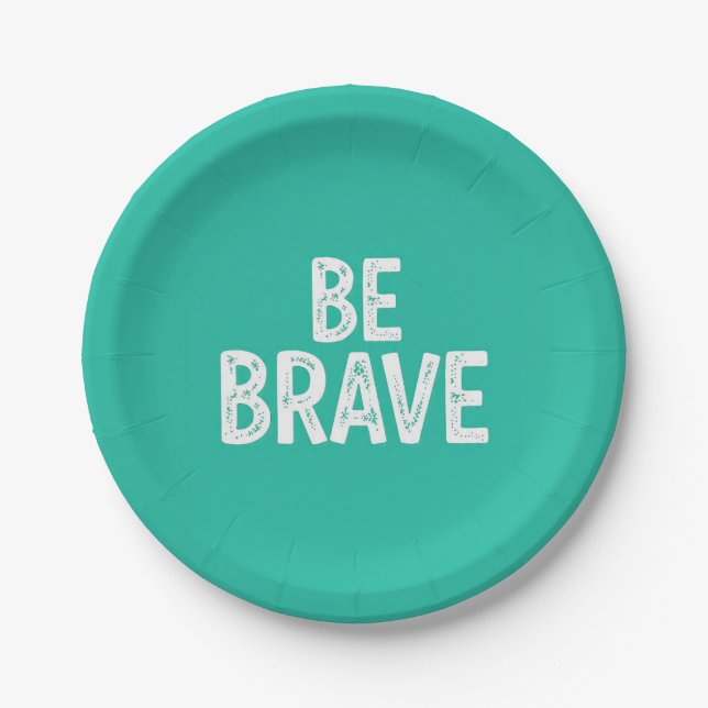 Be brave simple motivational quote paper plate (Front)