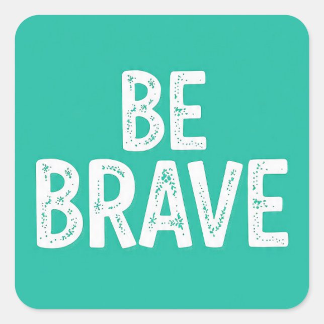 Be brave simple motivational quote square sticker (Front)