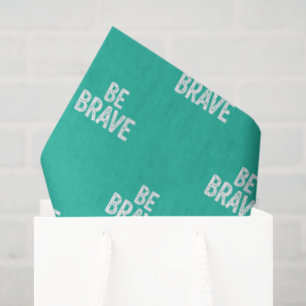 Be brave simple motivational quote tissue paper
