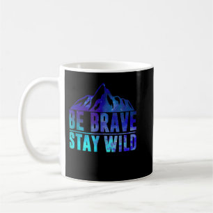 BE BRAVE STAY WILD Camping Hiking Nature Wildernes Coffee Mug