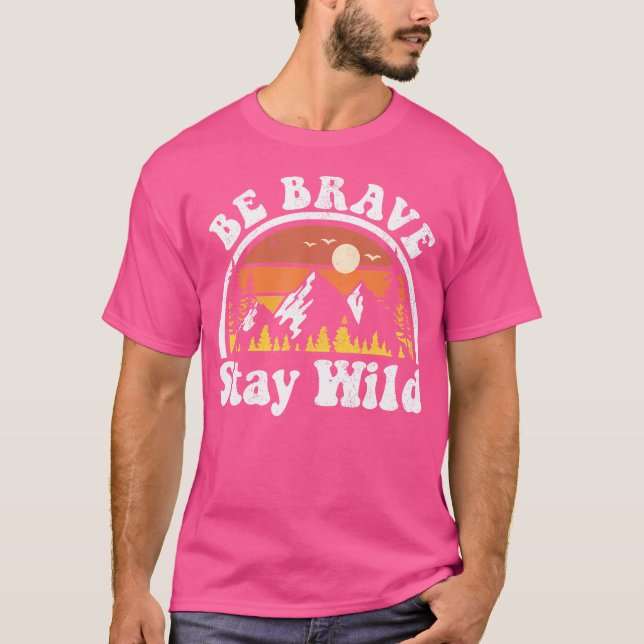 Be Brave Stay Wild Hiking Camping Adventure Outdoo T-Shirt (Front)