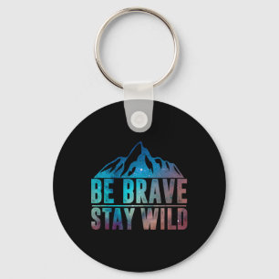 Be Brave Stay Wild Hiking Camping Wilderness Natur Key Ring