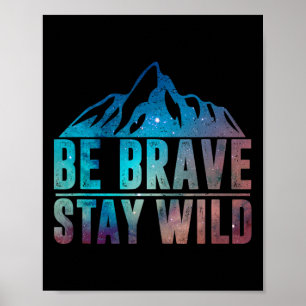 Be Brave Stay Wild Hiking Camping Wilderness Natur Poster