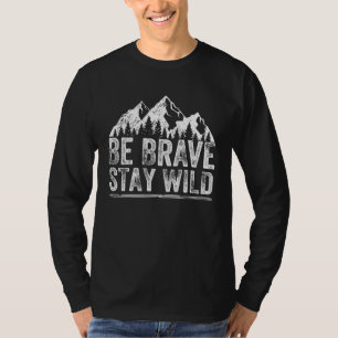 Be Brave Stay Wild Human Outdoors Adventure T-Shirt