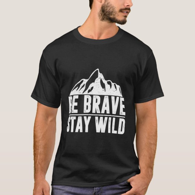 Be Brave Stay Wild Nature Lover Hiking Camping Wil T-Shirt (Front)