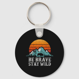 Be Brave Stay Wild Outdoors Adventure Hiking Key Ring