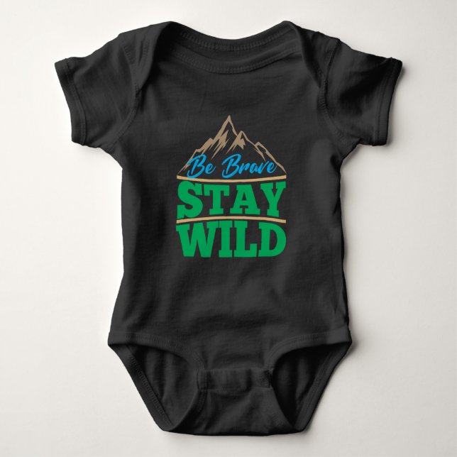 Be Brave Stay Wild Wilderness Outdoors Hiking Baby Bodysuit (Front)