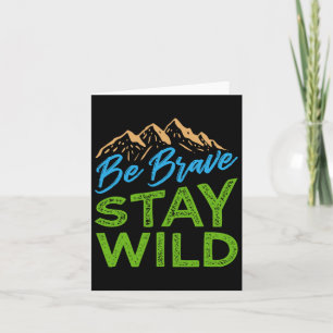 Be Brave Stay Wild Wilderness Outdoors Hiking Card