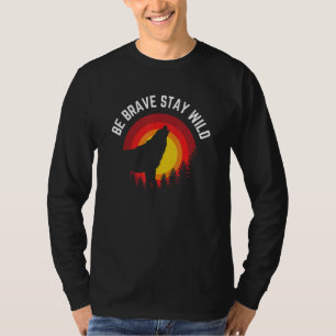 Be Brave Stay Wild Wolf Wilderness Outdoors T-Shirt
