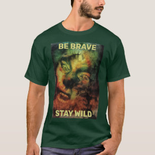 Be Brave Stay Wild. Woodland creature T-Shirt