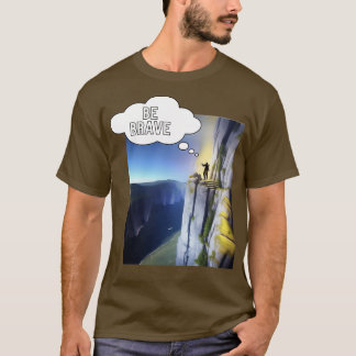 be brave T-Shirt