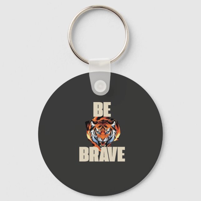 Be Brave Tiger Keychain | Motivational Accessory  (Front)