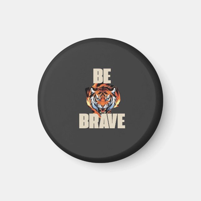 Be Brave Tiger Magnet (Front)