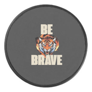 Be Brave Tiger Puck