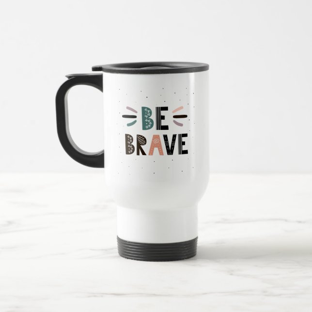 Be Brave Travel Mug (Left)