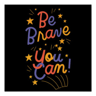  Be Brave You Can Do It For Motivation Quotes Poster