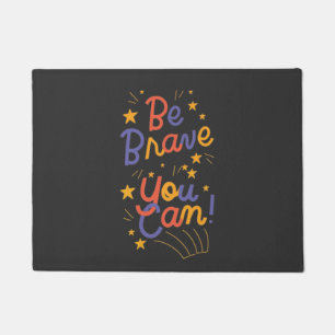 Be Brave You Can Do It , motivation Doormat