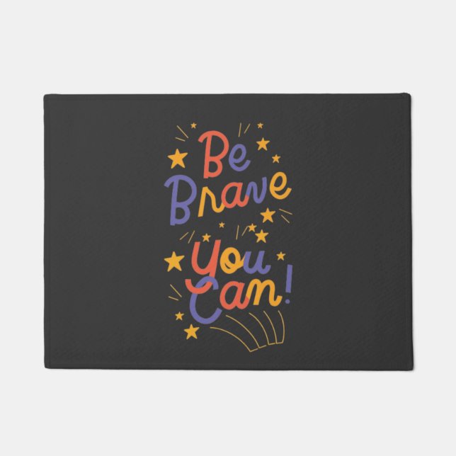 Be Brave You Can Do It , motivation Doormat (Front)