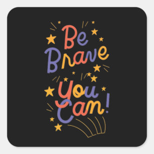Be Brave You Can Do It Motivation Square Sticker
