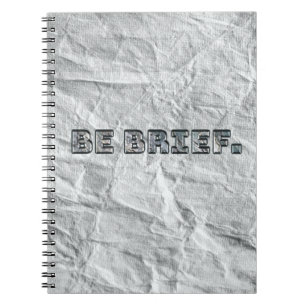 Be Brief.   Notebook