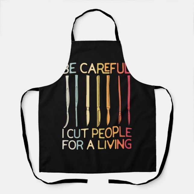 Be Careful I Cut People For A Living Funny Surgeon Apron (Front)