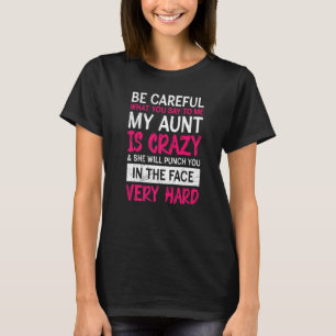 Be Careful I have a crazy aunt Cool aunt T-Shirt