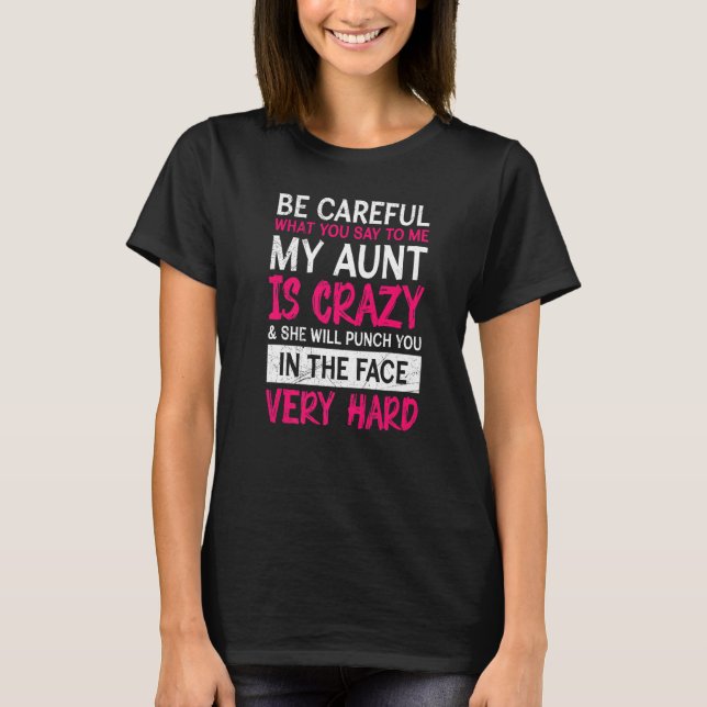 Be Careful I have a crazy aunt Cool aunt T-Shirt (Front)