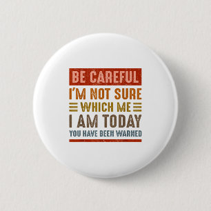 Be Careful I'm Not Sure Which Me I Am Today Funny 6 Cm Round Badge