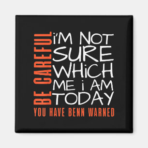 Be Careful Im Not Sure Which Me Today You Have Bee Magnet