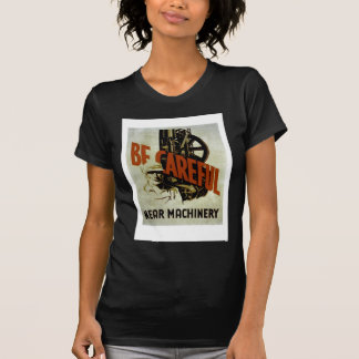 Be Careful Near Machinery - WPA Poster - T-Shirt