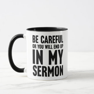 Be Careful Or You Will End Up In My Sermon Funny Mug
