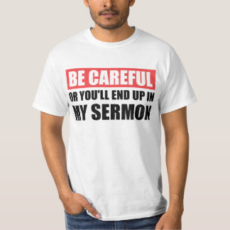 Be Careful Or You'll End Up In My Sermon T-Shirt