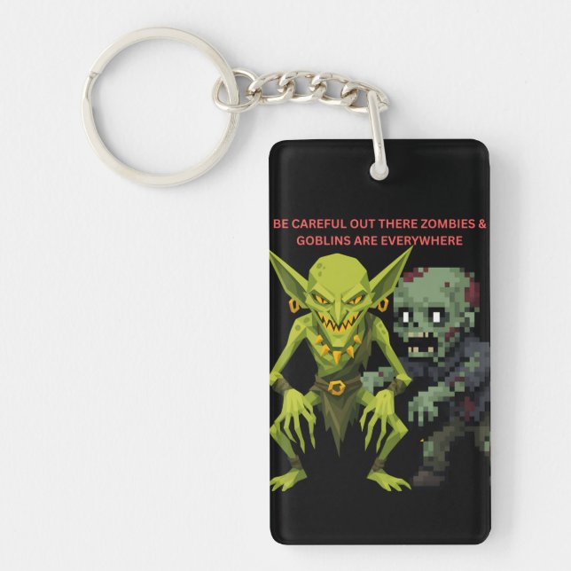 Be Careful Out There Zombies & Goblins Are Everywh Key Ring (Front)