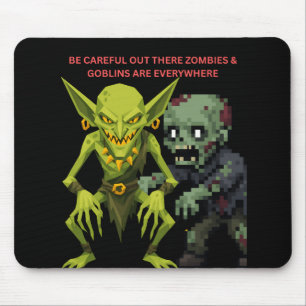 Be Careful Out There Zombies & Goblins Are Everywh Mouse Pad
