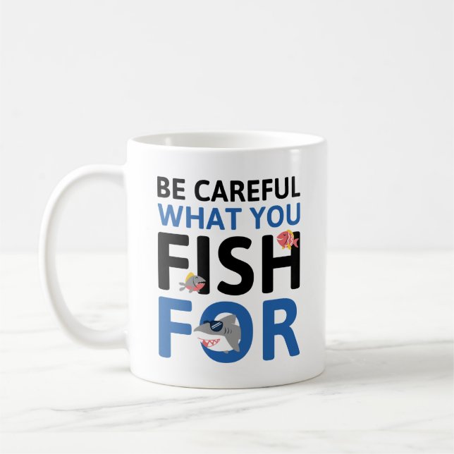 Be Careful What You Fish For Coffee Mug (Left)