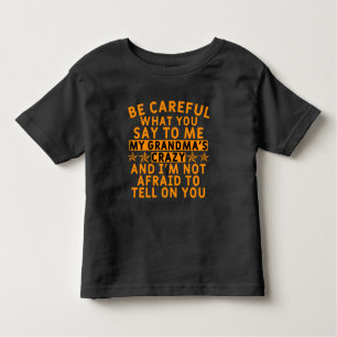Be Careful What You Say To Me -Funny Crazy Grandma Toddler T-Shirt