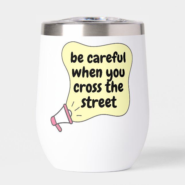be careful when you cross the street (Front)