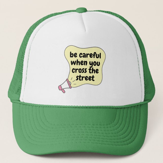 be careful when you cross the street trucker hat (Front)