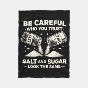 Be Careful Who Trust Salt Sugar Funny Sarcastic Fleece Blanket