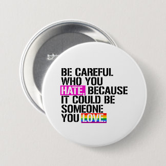 Be careful who you hate 7.5 cm round badge