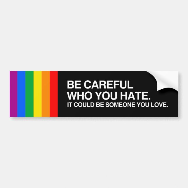 BE CAREFUL WHO YOU HATE BUMPER STICKER (Front)