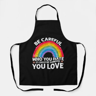 Be Careful Who You Hate Could Be Someone You Love Apron