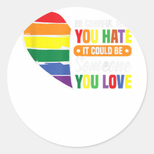 Be careful who you hate gay girl gay pride lgbt classic round sticker