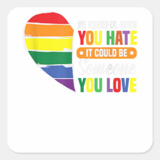 Be careful who you hate gay girl gay pride lgbt square sticker