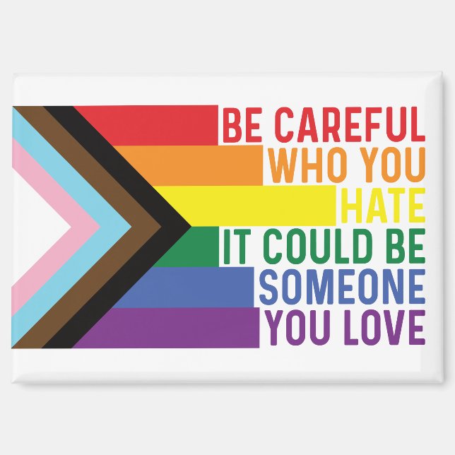 Be Careful Who You hate Gay Pride Magnet (Front)